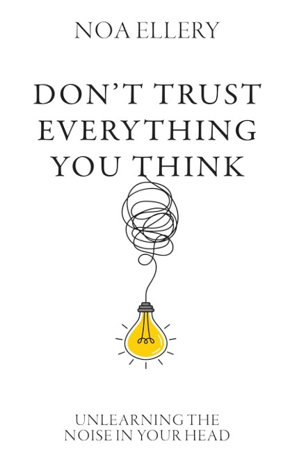 DON’T TRUST EVERYTHING YOU THINK: Unlearning the Noise in Your Head